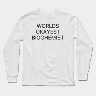 World okayest biochemist Long Sleeve T-Shirt